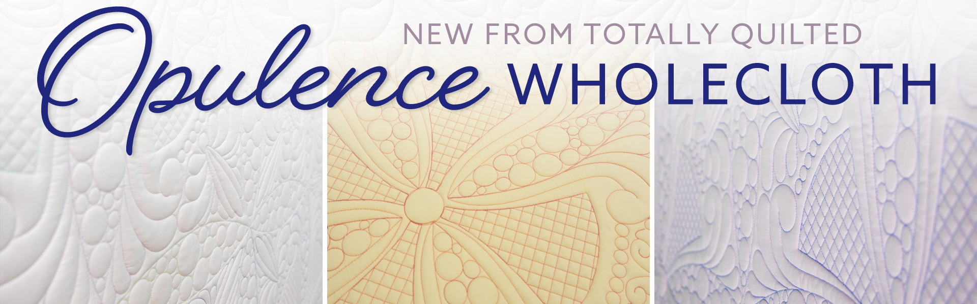 Opulence Wholecloth